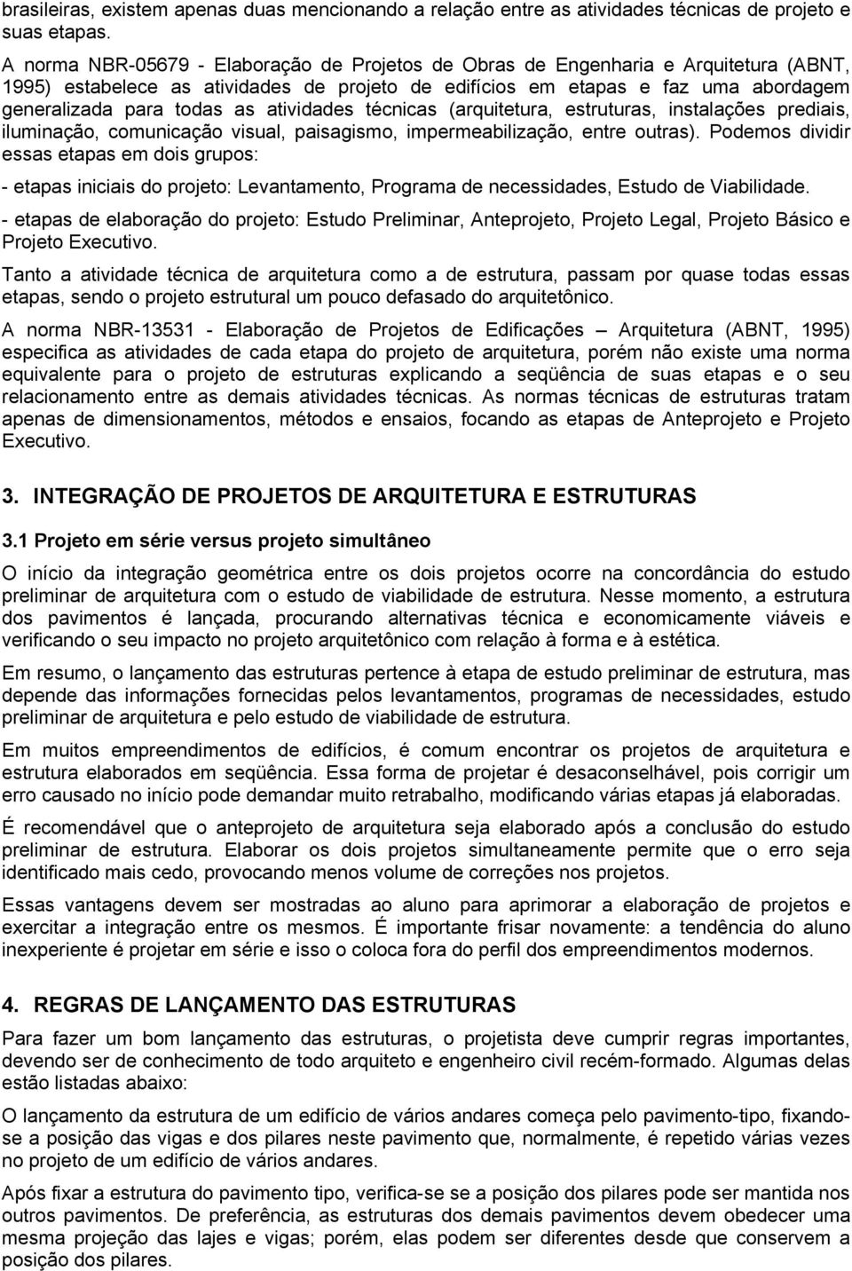 atividades técnicas (arquitetura, estruturas, instalações prediais, iluminação, comunicação visual, paisagismo, impermeabilização, entre outras).