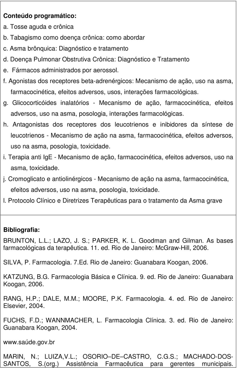 Agonistas dos receptores beta-adrenérgicos: Mecanismo de ação, uso na asma, farmacocinética, efeitos adversos, usos, interações farmacológicas. g.