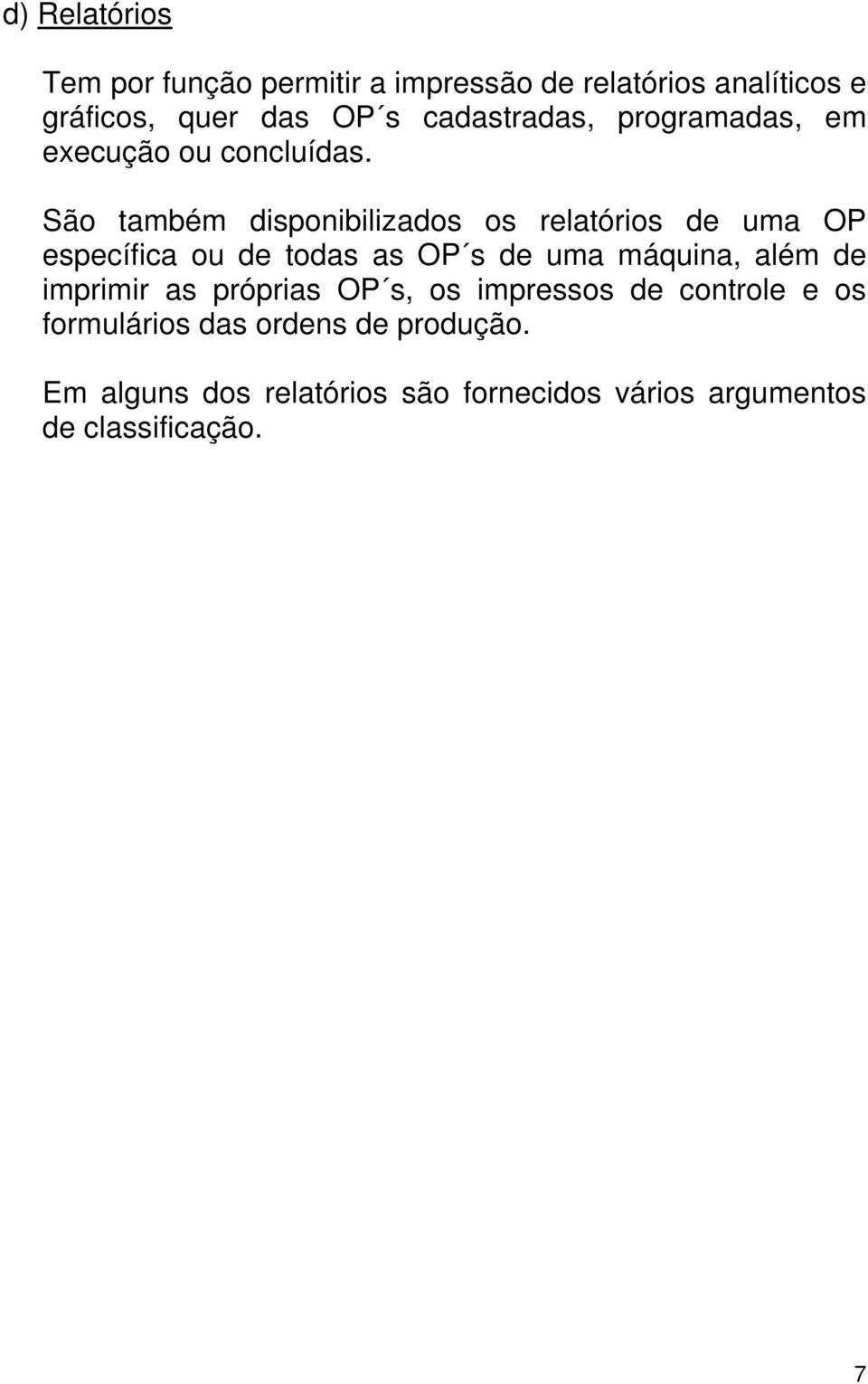 São também disponibilizados os relatórios de uma OP específica ou de todas as OP s de uma máquina, além de