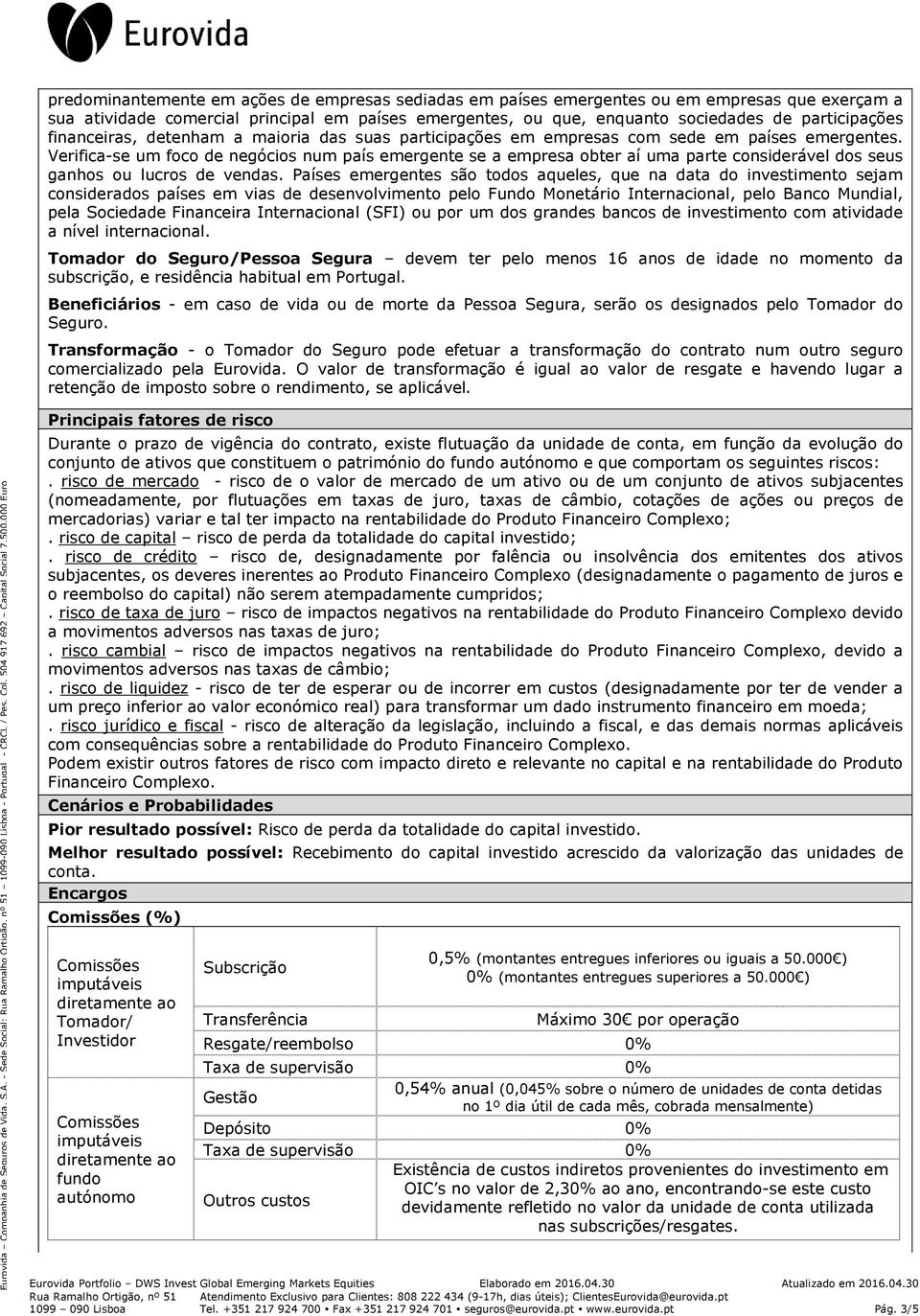 Verifica-se um foco de negócios num país emergente se a empresa obter aí uma parte considerável dos seus ganhos ou lucros de vendas.