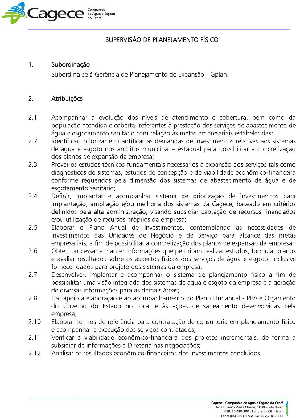 relação às metas empresariais estabelecidas; 2.