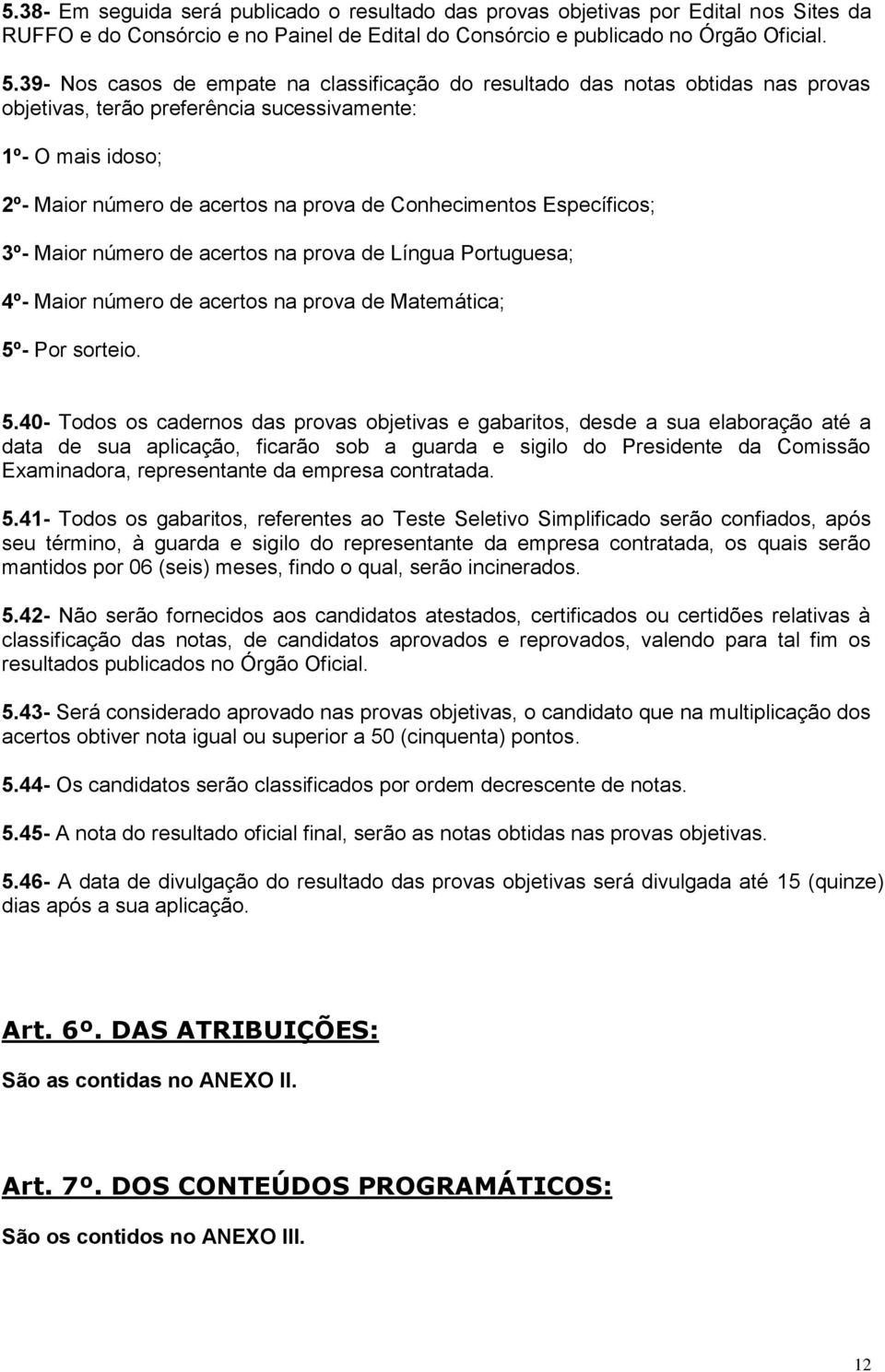 Específicos; 3º- Maior número de acertos na prova de Língua Portuguesa; 4º- Maior número de acertos na prova de Matemática; 5º