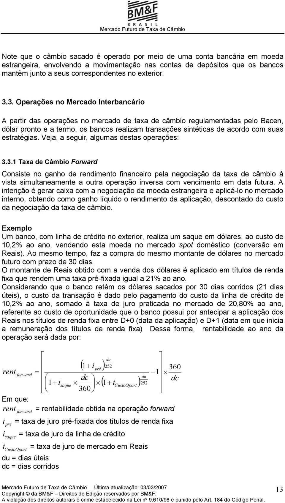 suas estratégias. Veja, a seguir, algumas destas operações: 3.