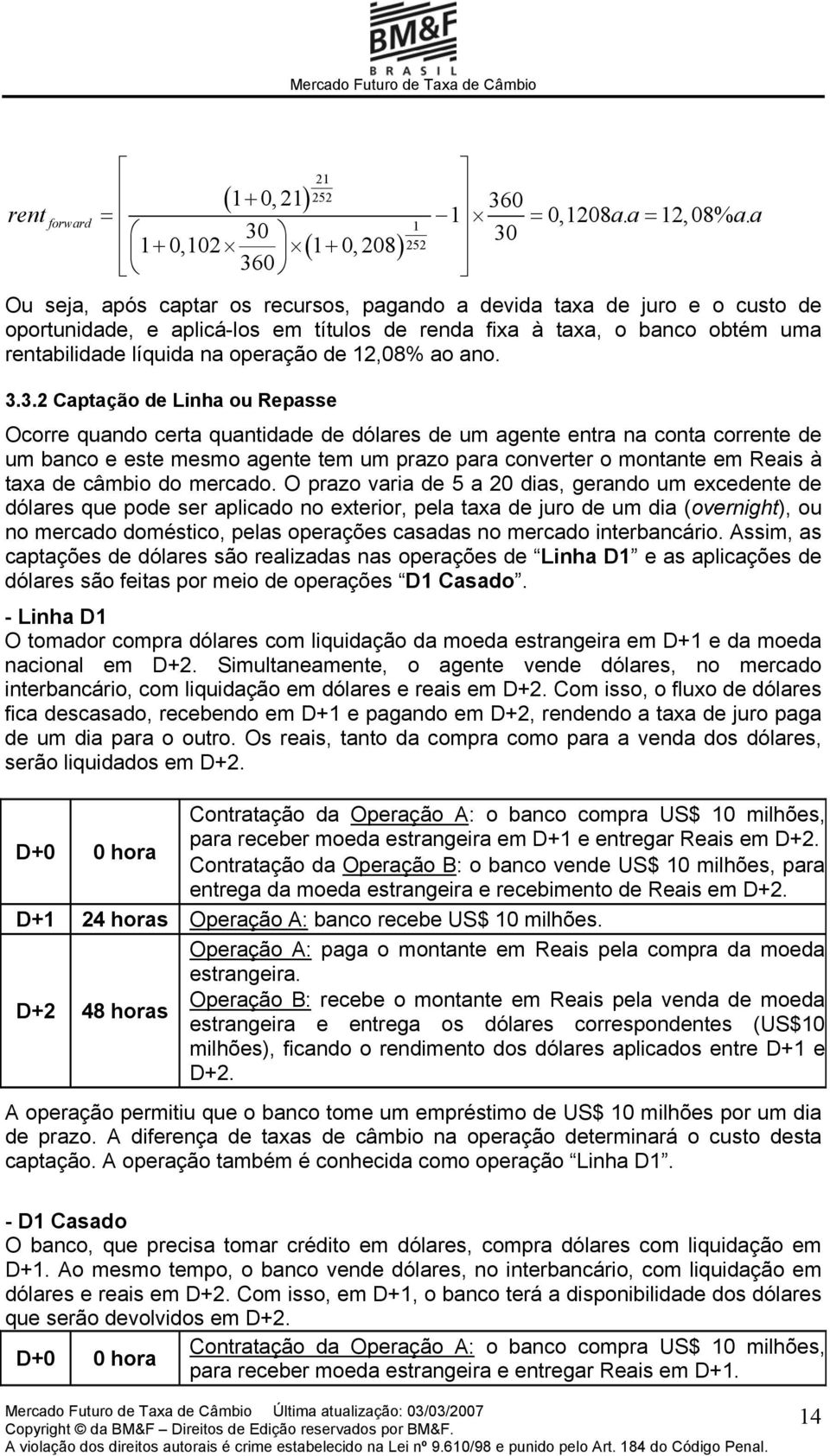 rentabilidade líquida na operação de 12,08% ao ano. 3.