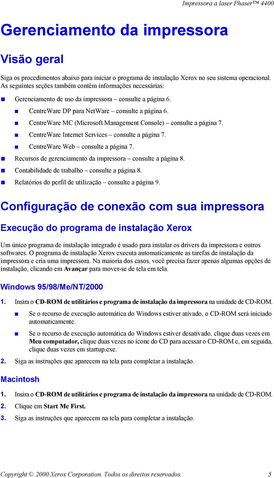 CentreWare MC (Microsoft Management Console) consulte a página 7. CentreWare Internet Services consulte a página 7. CentreWare Web consulte a página 7.