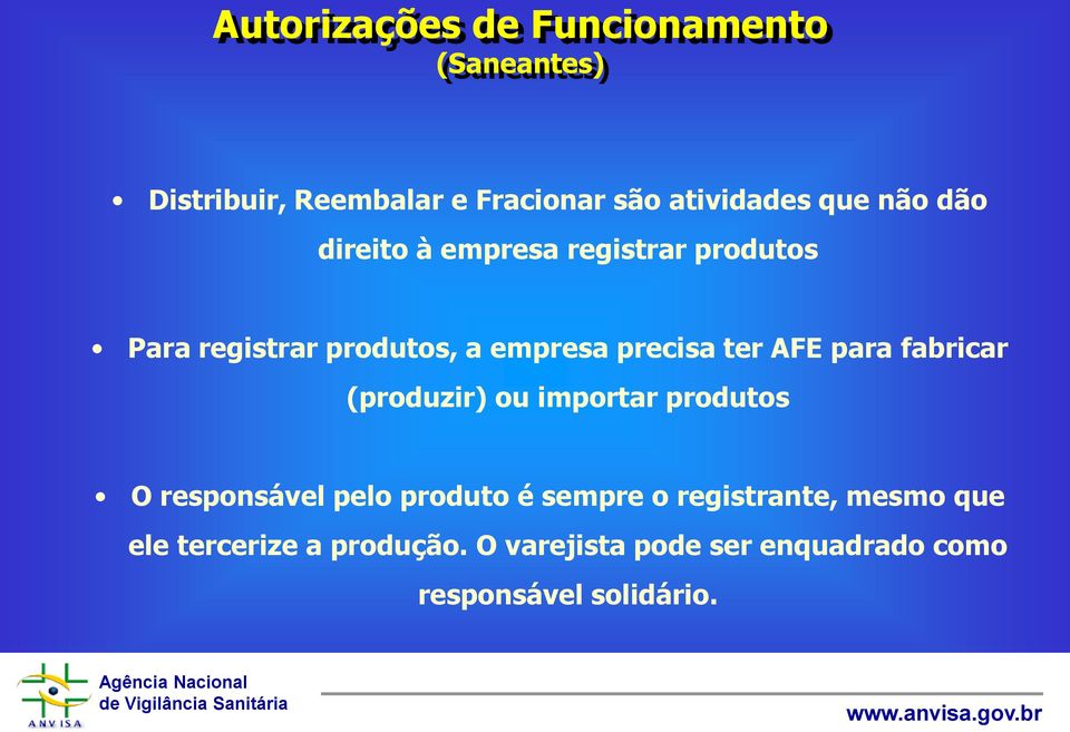 para fabricar (produzir) ou importar produtos O responsável pelo produto é sempre o