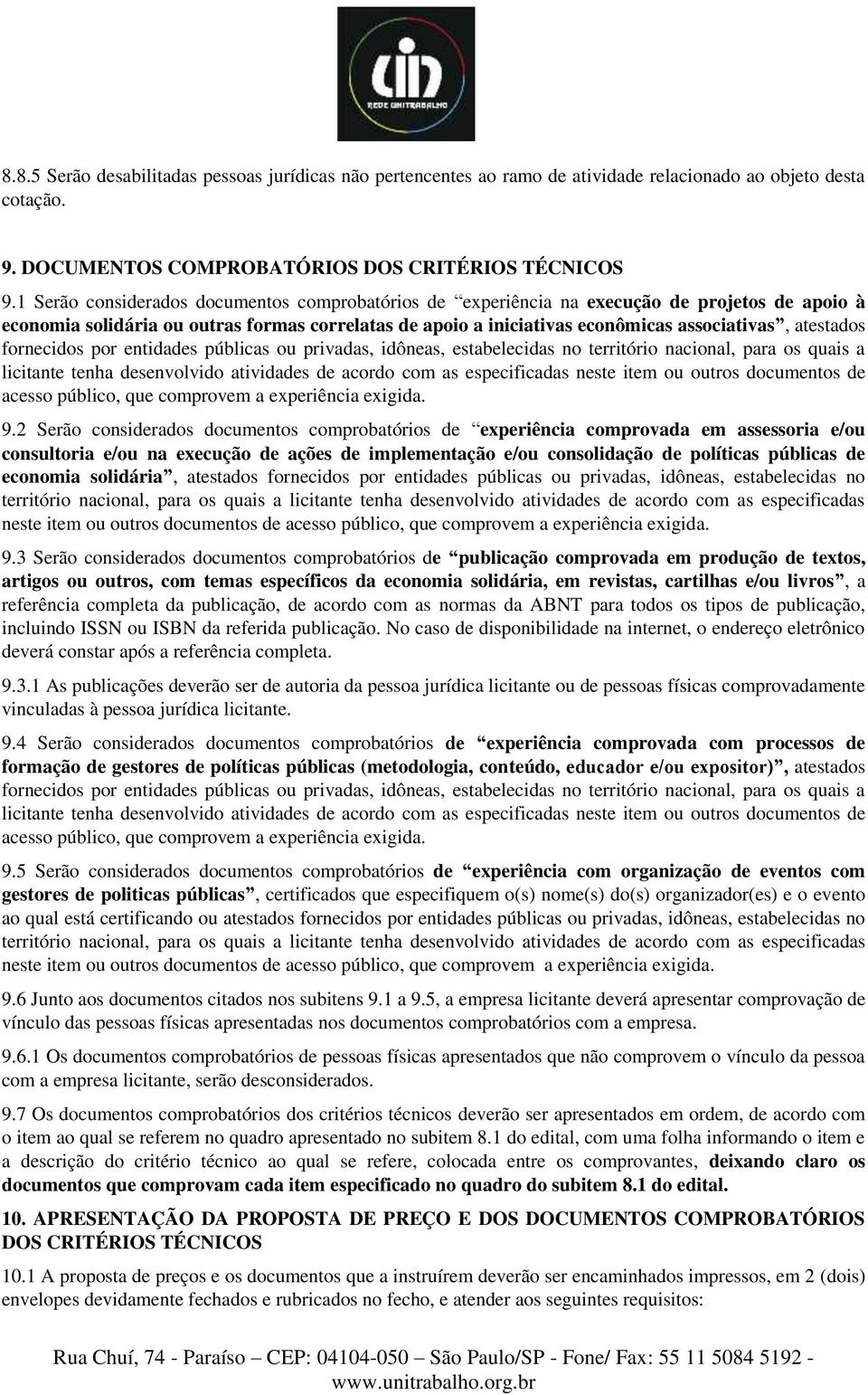 atestados fornecidos por entidades públicas ou privadas, idôneas, estabelecidas no território nacional, para os quais a licitante tenha desenvolvido atividades de acordo com as especificadas neste