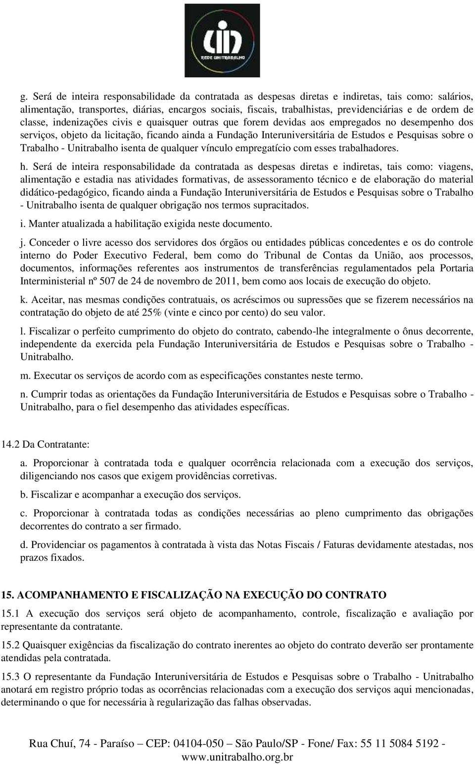 Pesquisas sobre o Trabalho - Unitrabalho isenta de qualquer vínculo empregatício com esses trabalhadores. h.