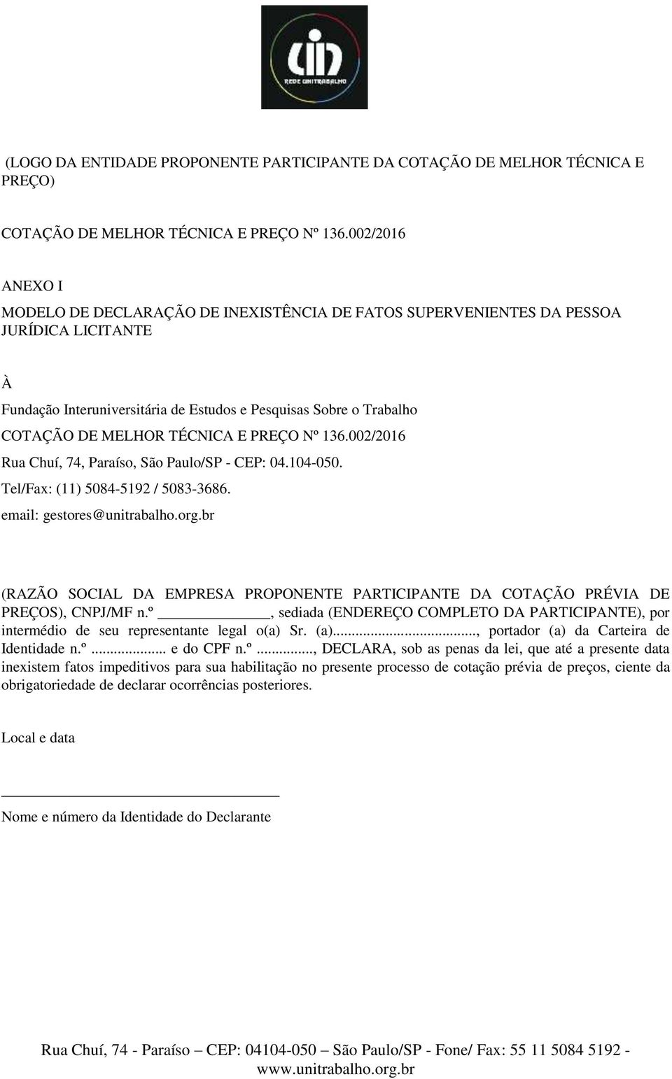 TÉCNICA E PREÇO Nº 136.002/2016 Rua Chuí, 74, Paraíso, São Paulo/SP - CEP: 04.104-050. Tel/Fax: (11) 5084-5192 / 5083-3686. email: gestores@unitrabalho.org.