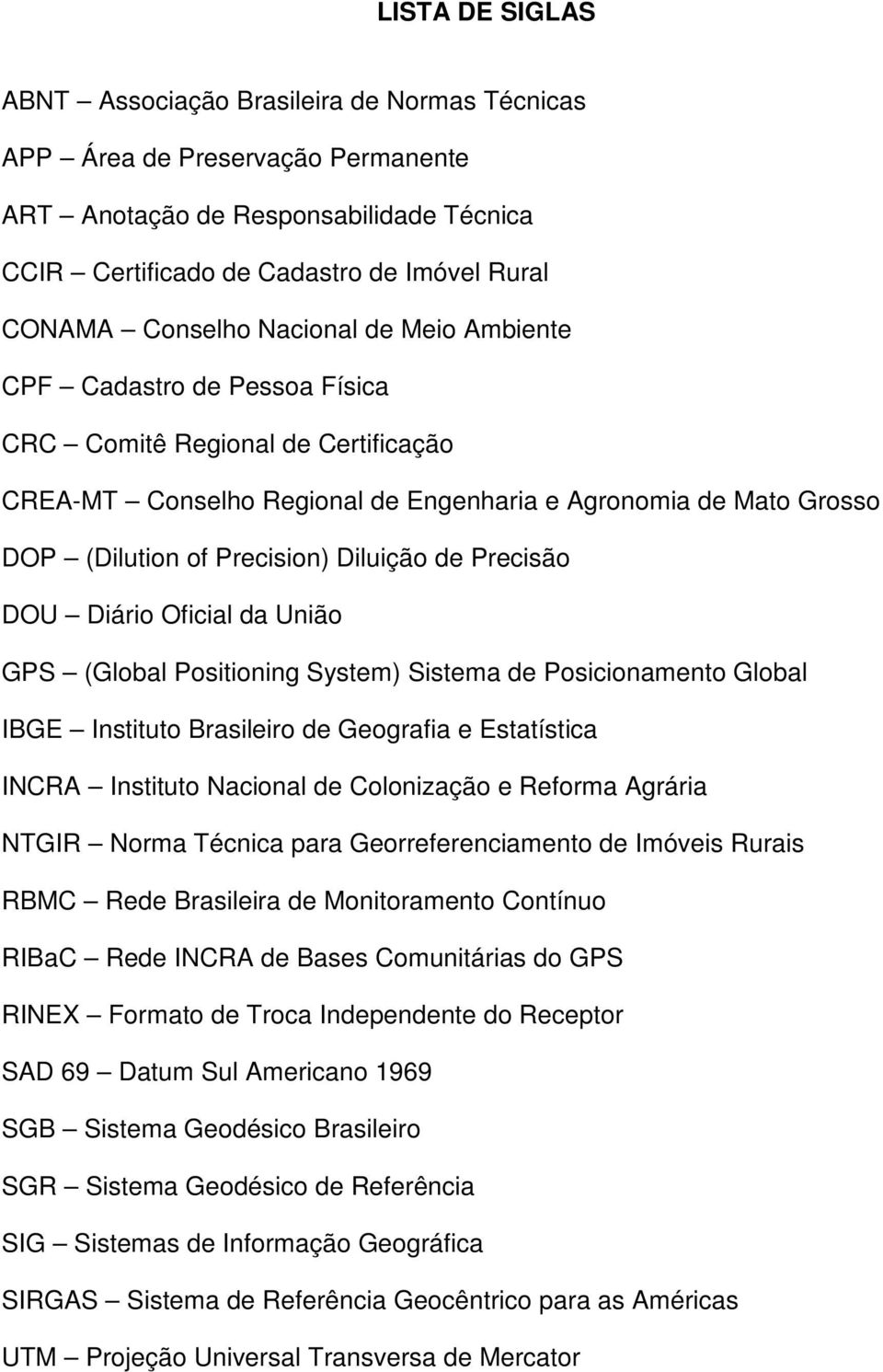 Precisão DOU Diário Oficial da União GPS (Global Positioning System) Sistema de Posicionamento Global IBGE Instituto Brasileiro de Geografia e Estatística INCRA Instituto Nacional de Colonização e