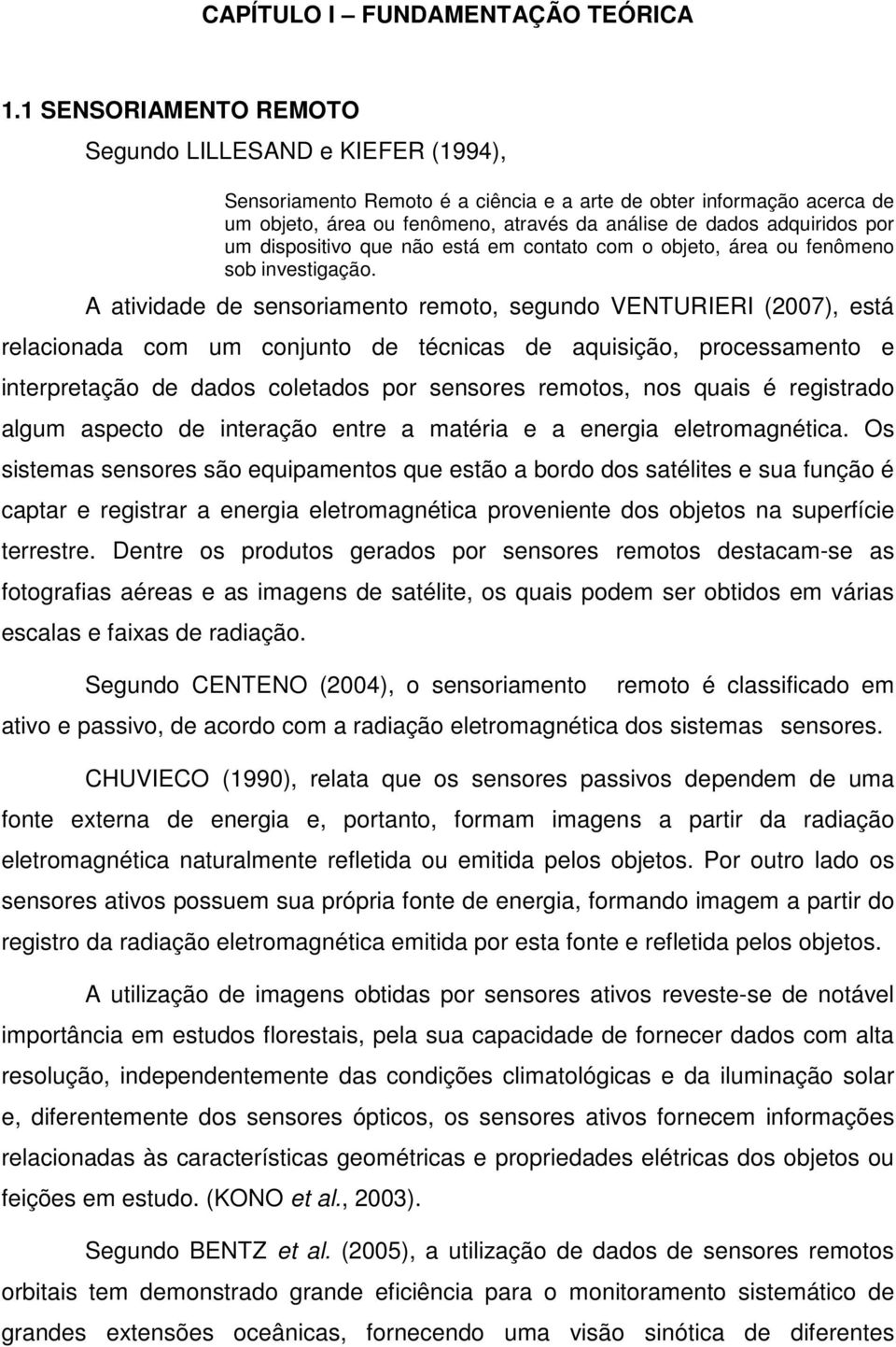 por um dispositivo que não está em contato com o objeto, área ou fenômeno sob investigação.