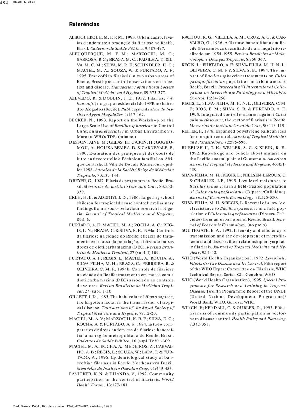 Brancoftian filariasis in two urban areas of Recife, Brasil: pre-control observations on infection and disease. Transactions of the Royal Society of Tropical Medicine and Hygiene, 89:373-377.