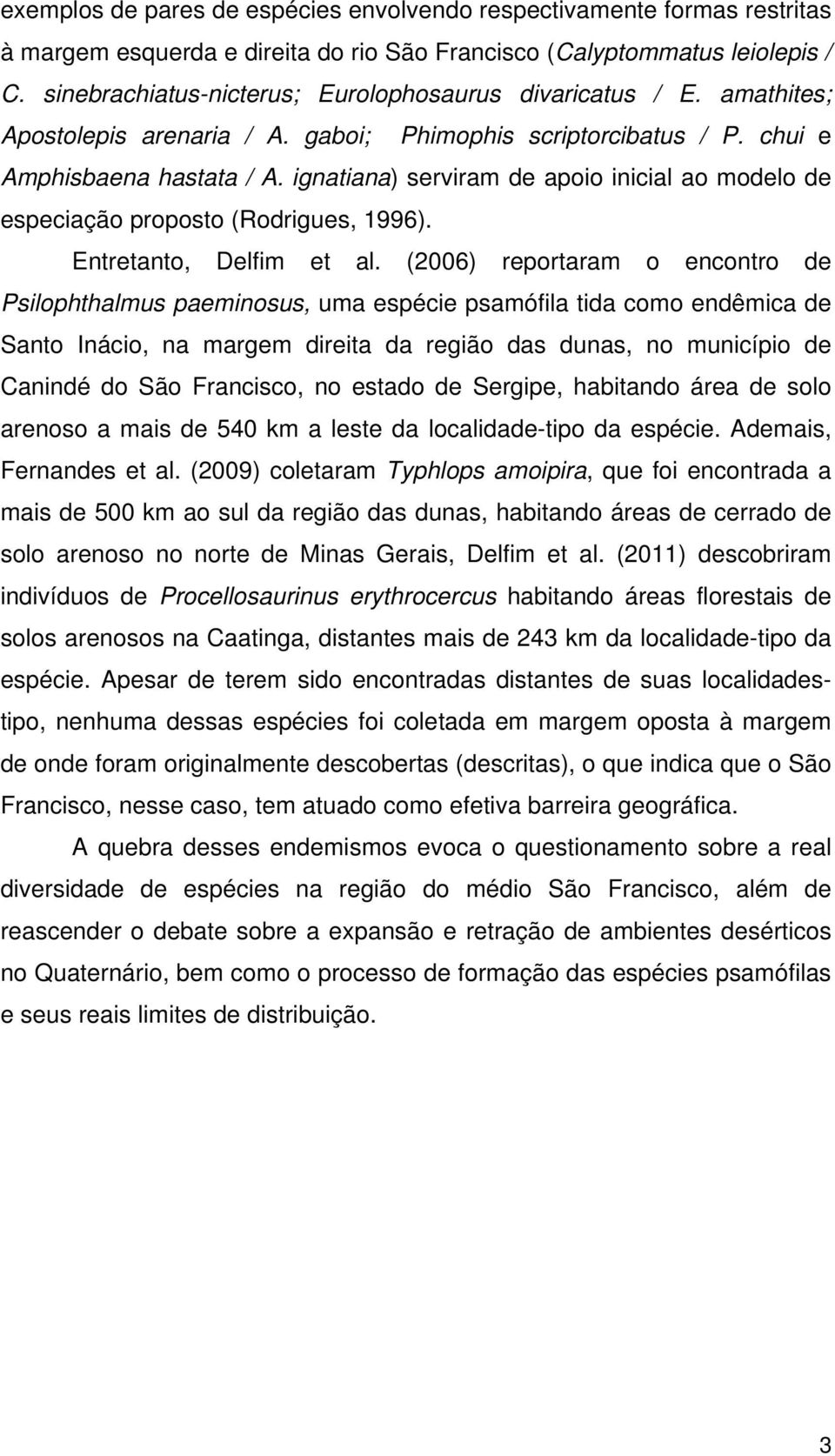 ignatiana) serviram de apoio inicial ao modelo de especiação proposto (Rodrigues, 1996). Entretanto, Delfim et al.