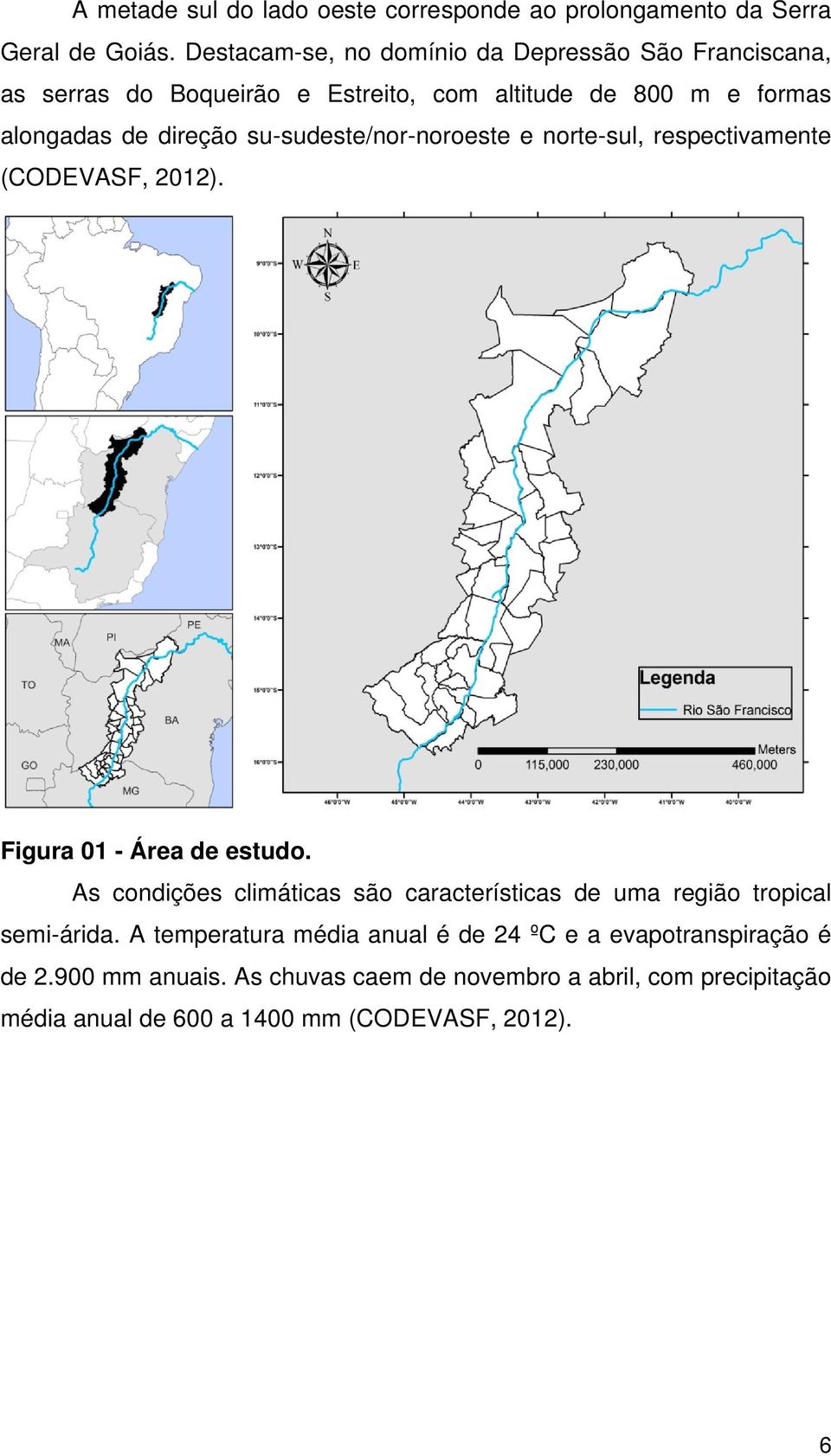 su-sudeste/nor-noroeste e norte-sul, respectivamente (CODEVASF, 2012). Figura 01 - Área de estudo.