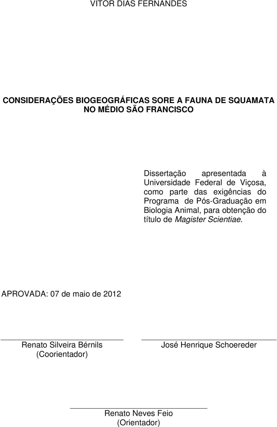 Pós-Graduação em Biologia Animal, para obtenção do título de Magister Scientiae.