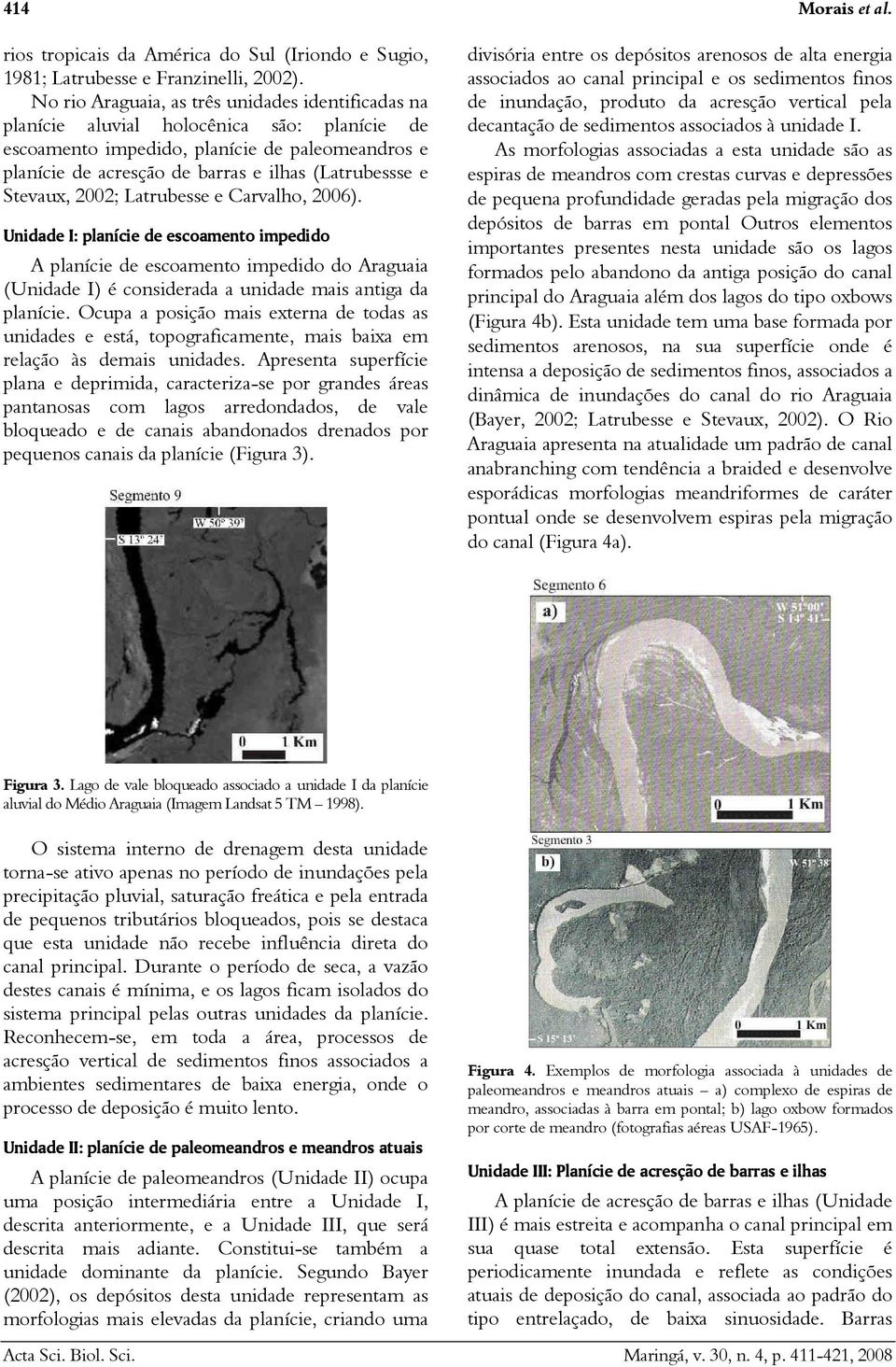 Stevaux, 2002; Latrubesse e Carvalho, 2006). Unidade I: planície de escoamento impedido A planície de escoamento impedido do Araguaia (Unidade I) é considerada a unidade mais antiga da planície.