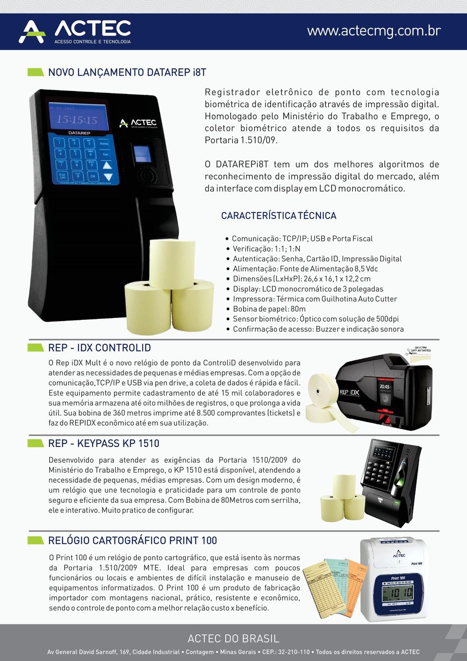 O DATAREPi8T tem um dos melhores algoritmos de reconhecimento de impressão digital do mercado, além da interface com display em LCD monocromático. CARACTERÍSTICA TÉCNICA!