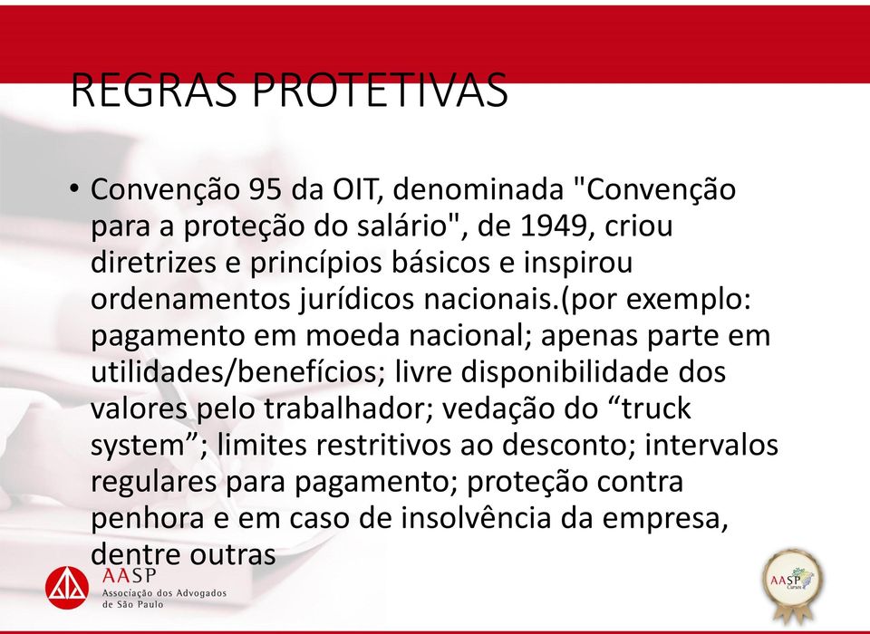 (por exemplo: pagamento em moeda nacional; apenas parte em utilidades/benefícios; livre disponibilidade dos valores pelo