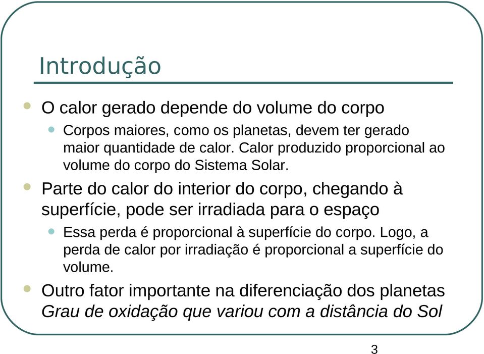 Parte do calor do interior do corpo, chegando à superfície, pode ser irradiada para o espaço Essa perda é proporcional à