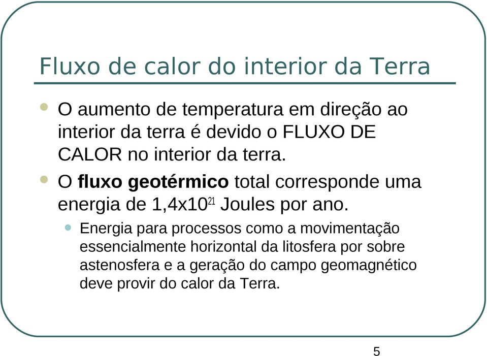 O fluxo geotérmico total corresponde uma energia de 1,4x10 21 Joules por ano.