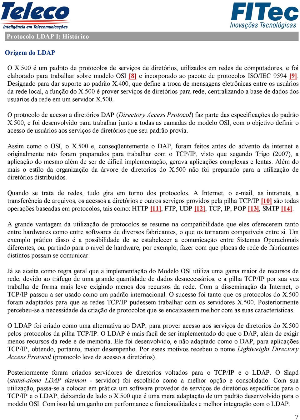 [9]. Designado para dar suporte ao padrão X.400, que define a troca de mensagens eletrônicas entre os usuários da rede local, a função do X.