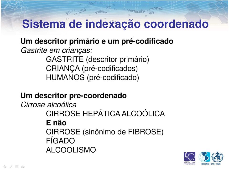 (pré-codificados) HUMANOS (pré-codificado) Um descritor pre-coordenado