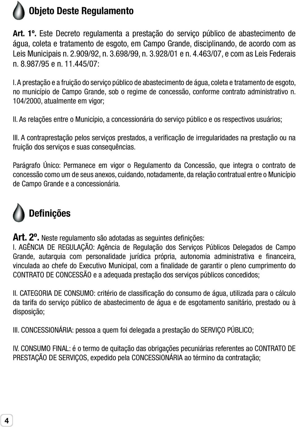 698/99, n. 3.928/01 e n. 4.463/07, e com as Leis Federais n. 8.987/95 e n. 11.445/07: I.