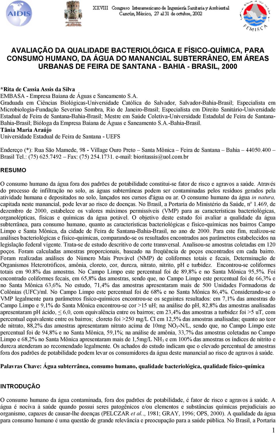 A - Empresa Baiana de Águas e Saneamento S.A. Graduada em Ciências Biológicas-Universidade Católica do Salvador, Salvador-Bahia-Brasil; Especialista em Microbiologia-Fundação Severino Sombra, Rio de