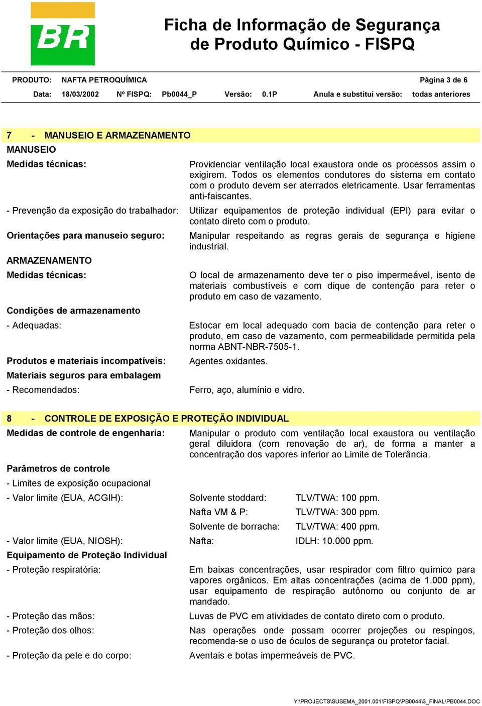 - Prevenção da exposição do trabalhador: Utilizar equipamentos de proteção individual (EPI) para evitar o contato direto com o produto.