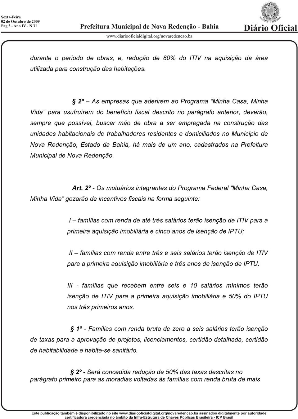 construção das unidades habitacionais de trabalhadores residentes e domiciliados no Município de Nova Redenção, Estado da Bahia, há mais de um ano, cadastrados na Prefeitura Municipal de Nova