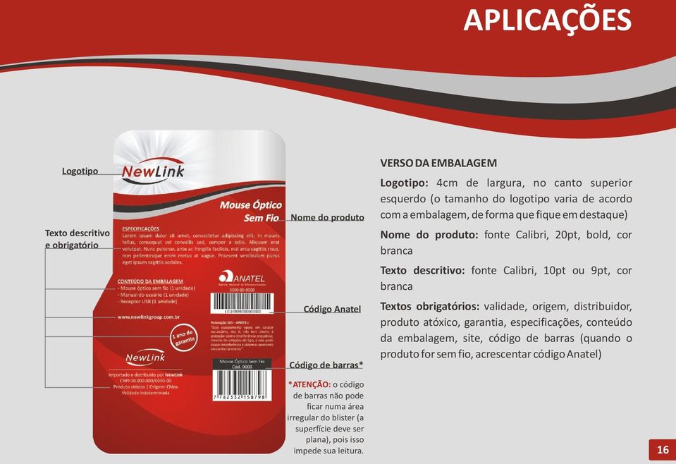 ou 9pt, cor branca Textos obrigatórios: validade, origem, distribuidor, produto atóxico, garantia, especificações, conteúdo da embalagem, site, código de barras (quando o