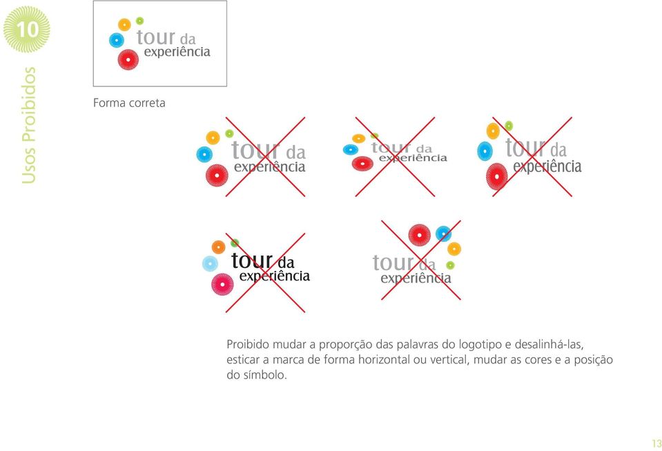 desalinhá-las, esticar a marca de forma