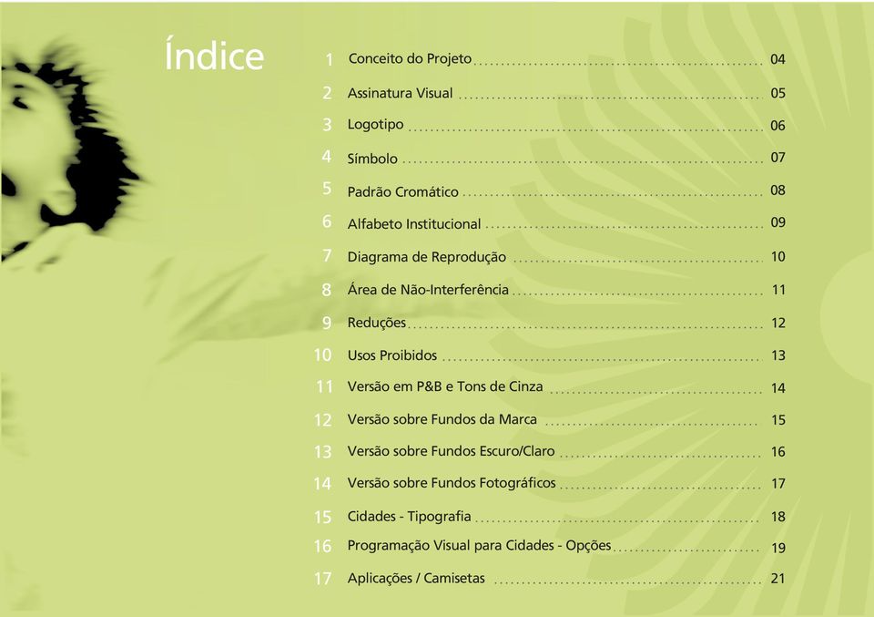 Versão em P&B e Tons de Cinza 14 12 Versão sobre Fundos da Marca 15 13 Versão sobre Fundos Escuro/Claro 16 14 Versão
