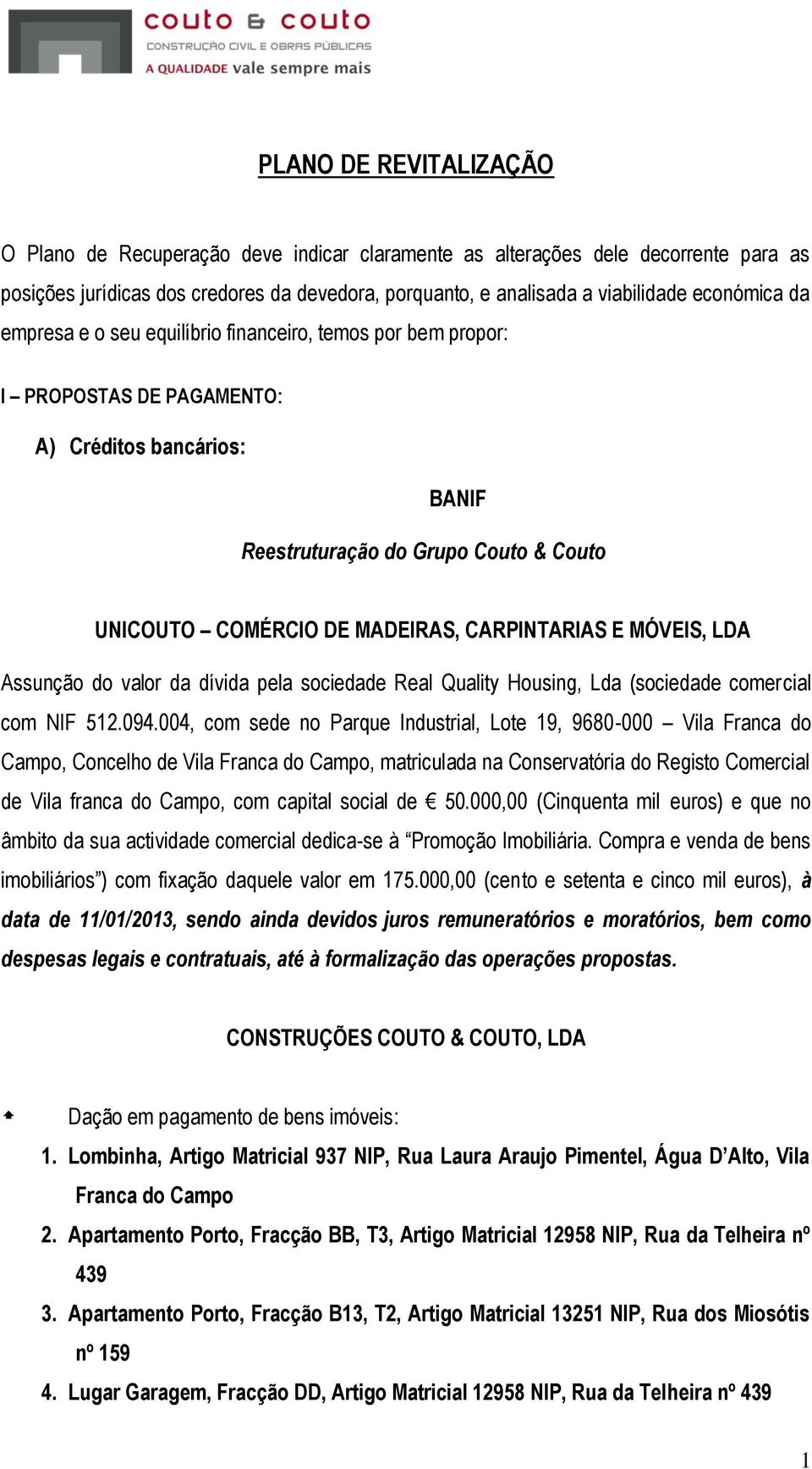 CARPINTARIAS E MÓVEIS, LDA Assunção do valor da dívida pela sociedade Real Quality Housing, Lda (sociedade comercial com NIF 512.094.