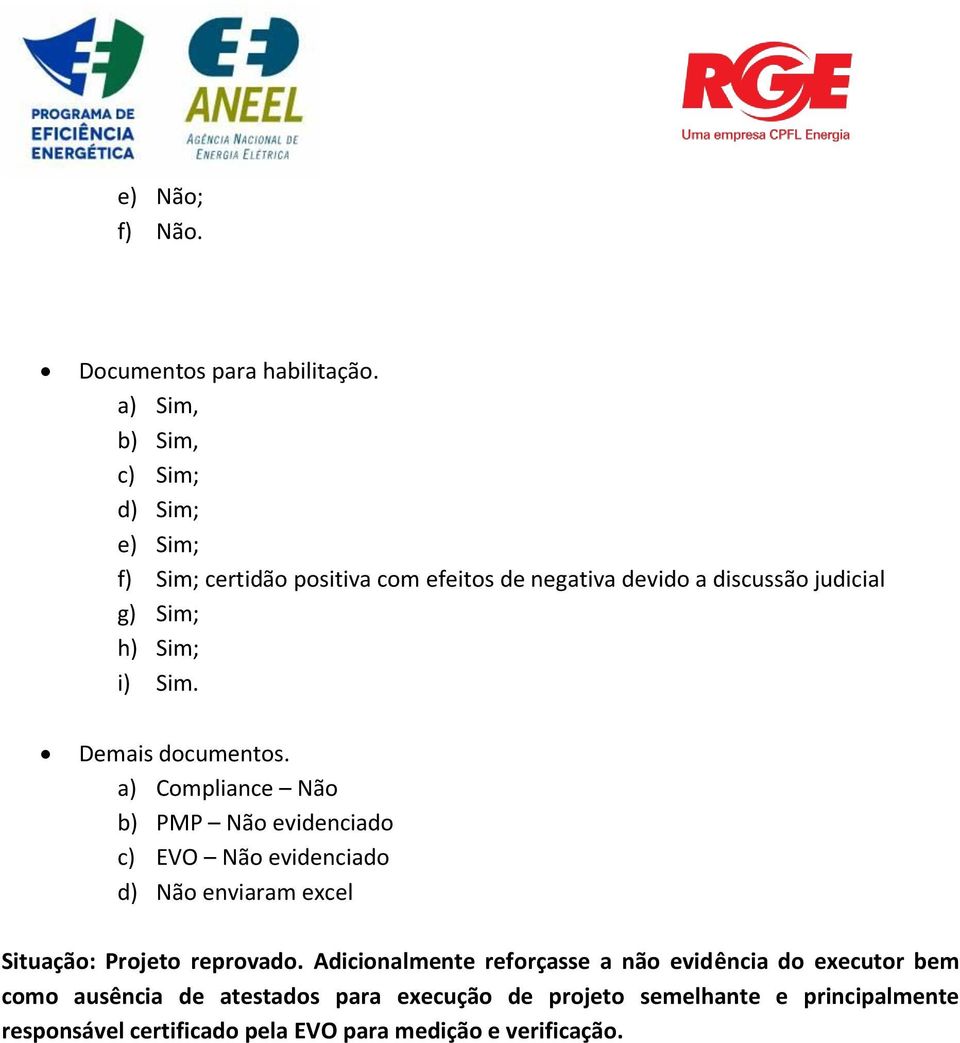 a) Compliance Não b) PMP Não evidenciado d) Não enviaram excel Situação: Projeto reprovado.