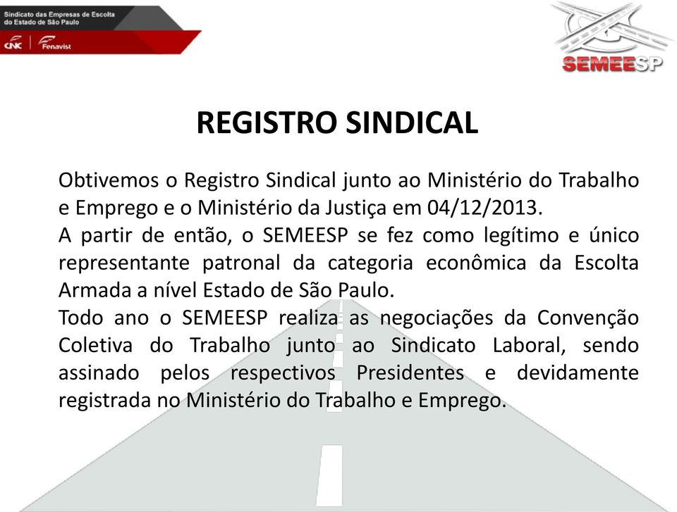 A partir de então, o SEMEESP se fez como legítimo e único representante patronal da categoria econômica da Escolta Armada