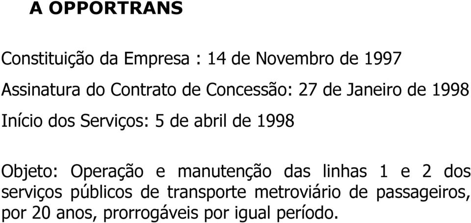 de 1998 Objeto: Operação e manutenção das linhas 1 e 2 dos serviços públicos
