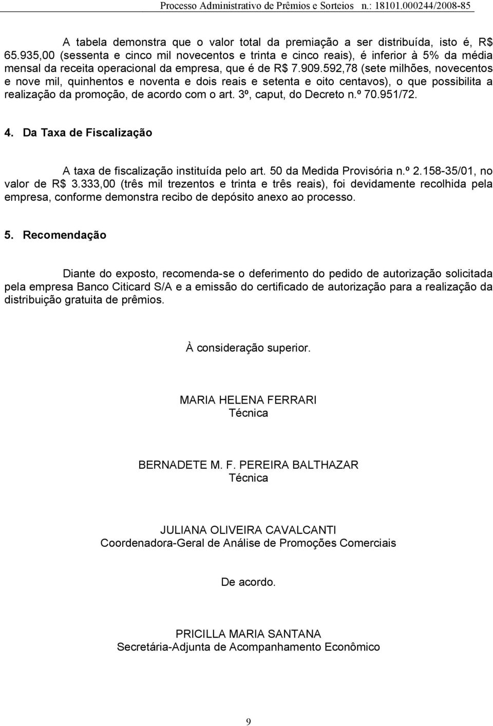 592,78 (sete milhões, novecentos e nove mil, quinhentos e noventa e dois reais e setenta e oito centavos), o que possibilita a realização da promoção, de acordo com o art. 3º, caput, do Decreto n.