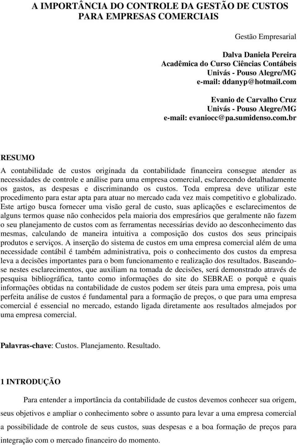 controle e análise para uma empresa comercial, esclarecendo detalhadamente os gastos, as despesas e discriminando os custos.