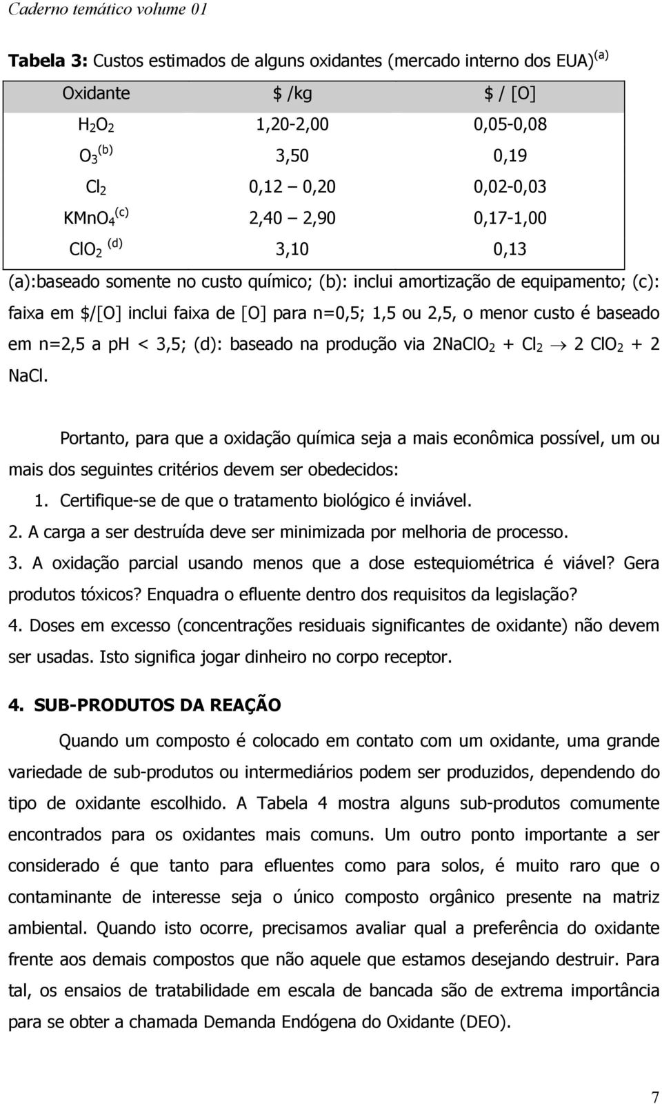 n=2,5 a ph < 3,5; (d): baseado na produção via 2NaClO 2 + Cl 2 2 ClO 2 + 2 NaCl.