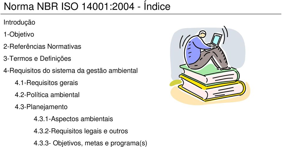 4.1-Requisitos gerais 4.2-Política ambiental 4.3-Planejamento 4.3.1-Aspectos ambientais 4.