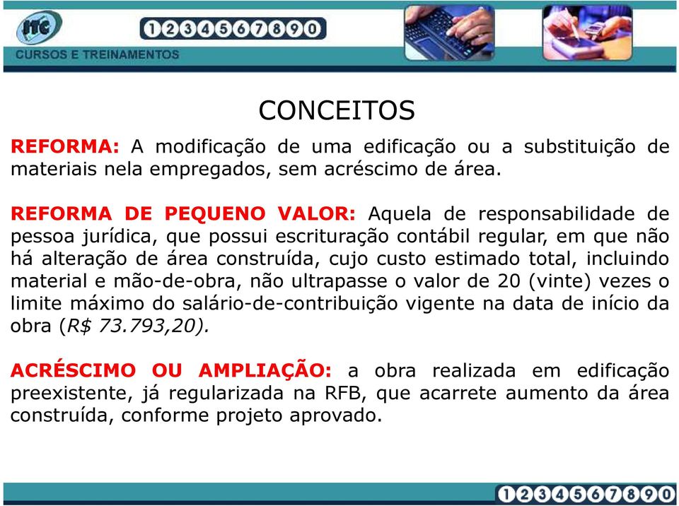 cujo custo estimado total, incluindo material e mão-de-obra, não ultrapasse o valor de 20 (vinte) vezes o limite máximo do salário-de-contribuição vigente na