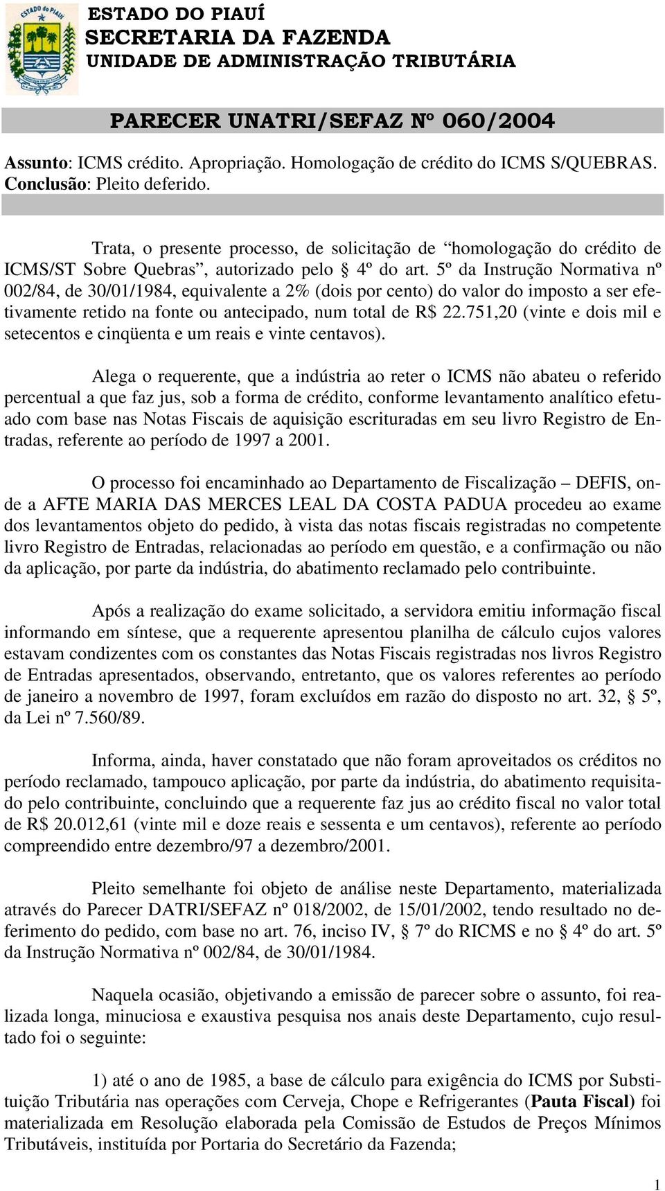 5º da Instrução Normativa nº 002/84, de 30/01/1984, equivalente a 2% (dois por cento) do valor do imposto a ser efetivamente retido na fonte ou antecipado, num total de R$ 22.