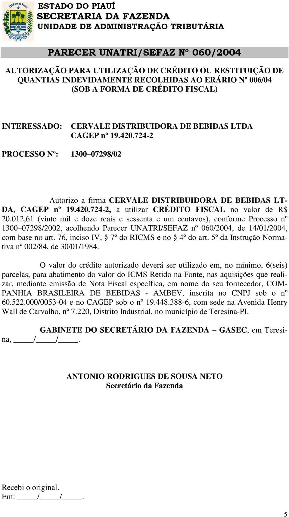 012,61 (vinte mil e doze reais e sessenta e um centavos), conforme Processo nº 1300 07298/2002, acolhendo Parecer UNATRI/SEFAZ nº 060/2004, de 14/01/2004, com base no art.