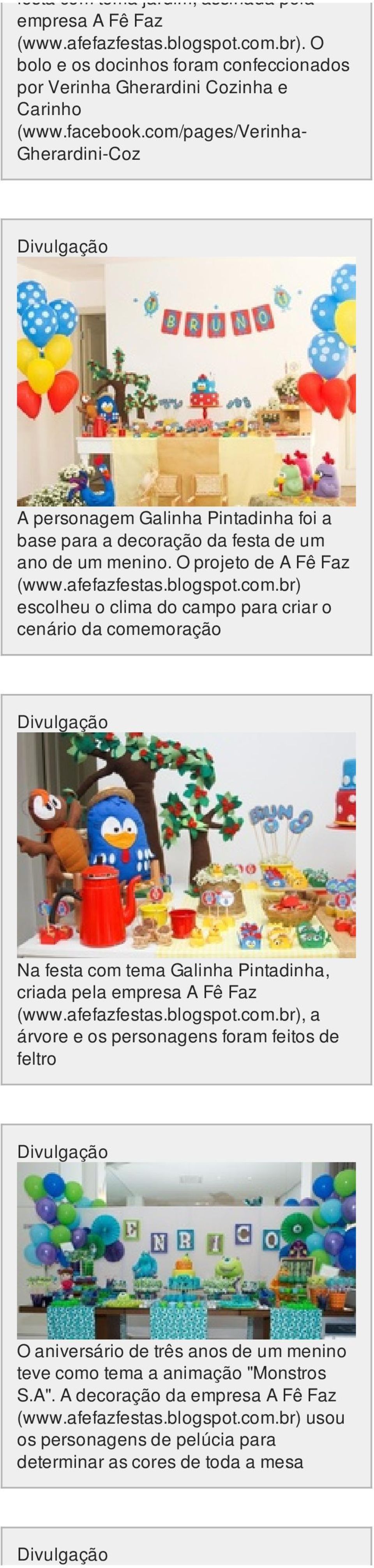 afefazfestas.blogspot.com.br), a árvore e os personagens foram feitos de feltro O aniversário de três anos de um menino teve como tema a animação "Monstros S.A". A decoração da empresa A Fê Faz (www.