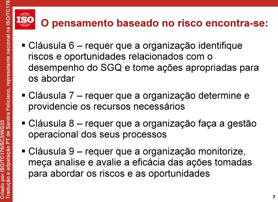 e providencie os recursos necessários Cláusula 8 requer que a organização faça a gestão operacional dos seus processos