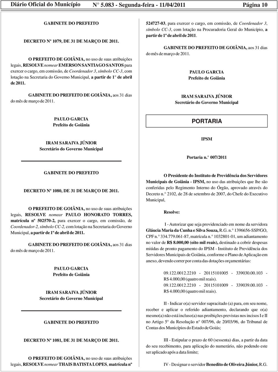 524727-03, para exercer o cargo, em comissão, de Coordenador 3, símbolo CC-3, com lotação na Procuradoria Geral do Município, a partir de 1º de abril de 2011. PORTARIA IPSM Portaria n.