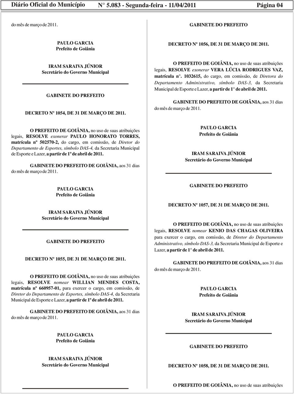 1032615, do cargo, em comissão, de Diretora do Departamento Administrativo, símbolo DAS-3, da Secretaria Municipal de Esporte e Lazer, a partir de 1 de abril de 2011.