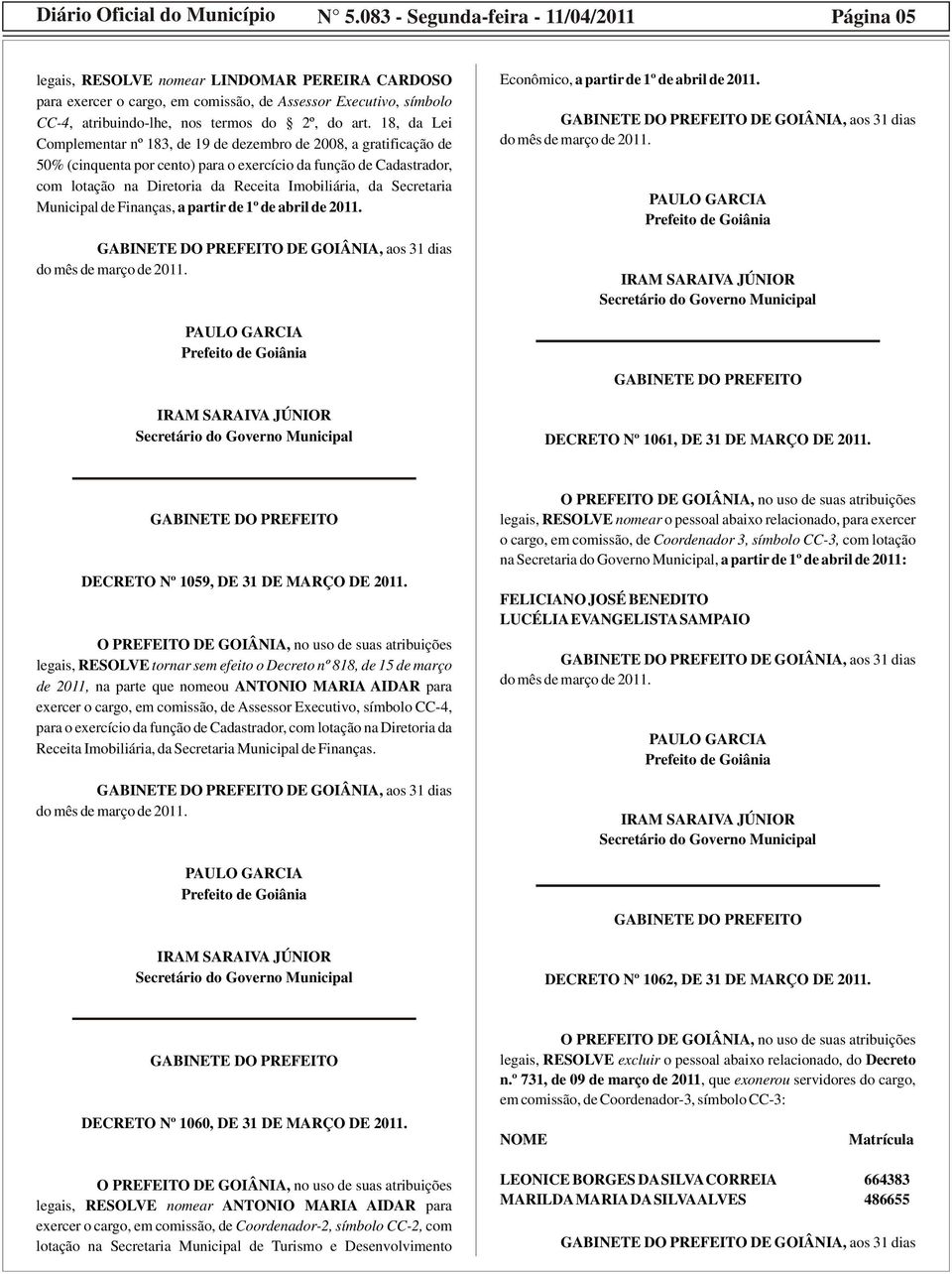 art. 18, da Lei Complementar nº 183, de 19 de dezembro de 2008, a gratificação de 50% (cinquenta por cento) para o exercício da função de Cadastrador, com lotação na Diretoria da Receita Imobiliária,