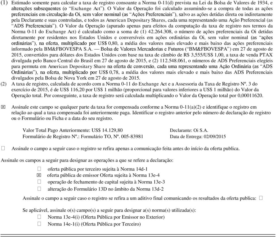 indiretamente pela Declarante e suas controladas, e todos as American Depositary Shares, cada uma representando uma Ação Preferencial (as ADS Preferenciais ).